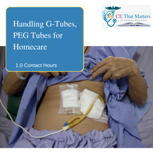RN & LPN – Handling G-Tubes, PEG Tubes for Homecare